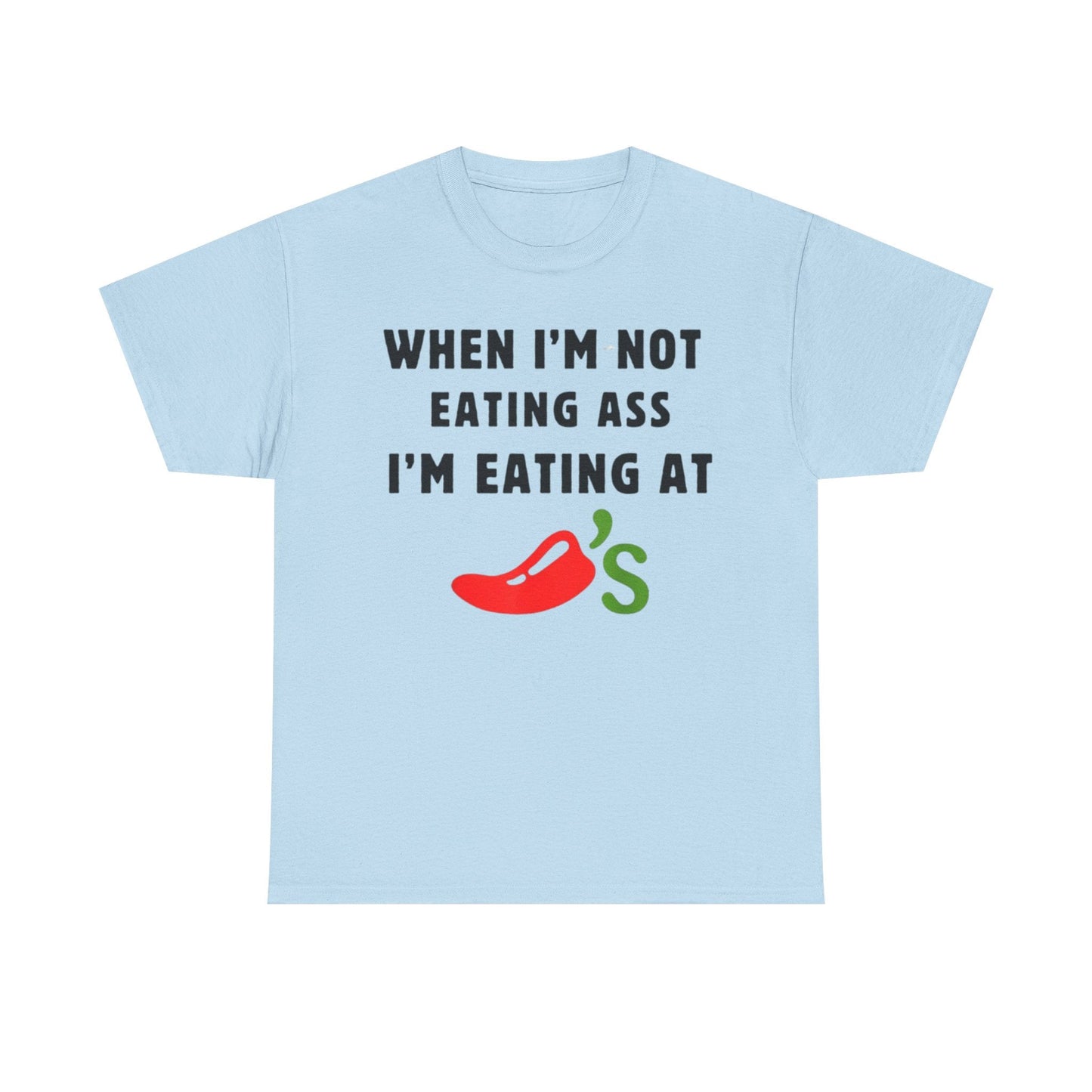 When I’m Not Eating Ass I’m Eating at Chili’s Funny Shirt – Hilarious Adult Humor Graphic Tee