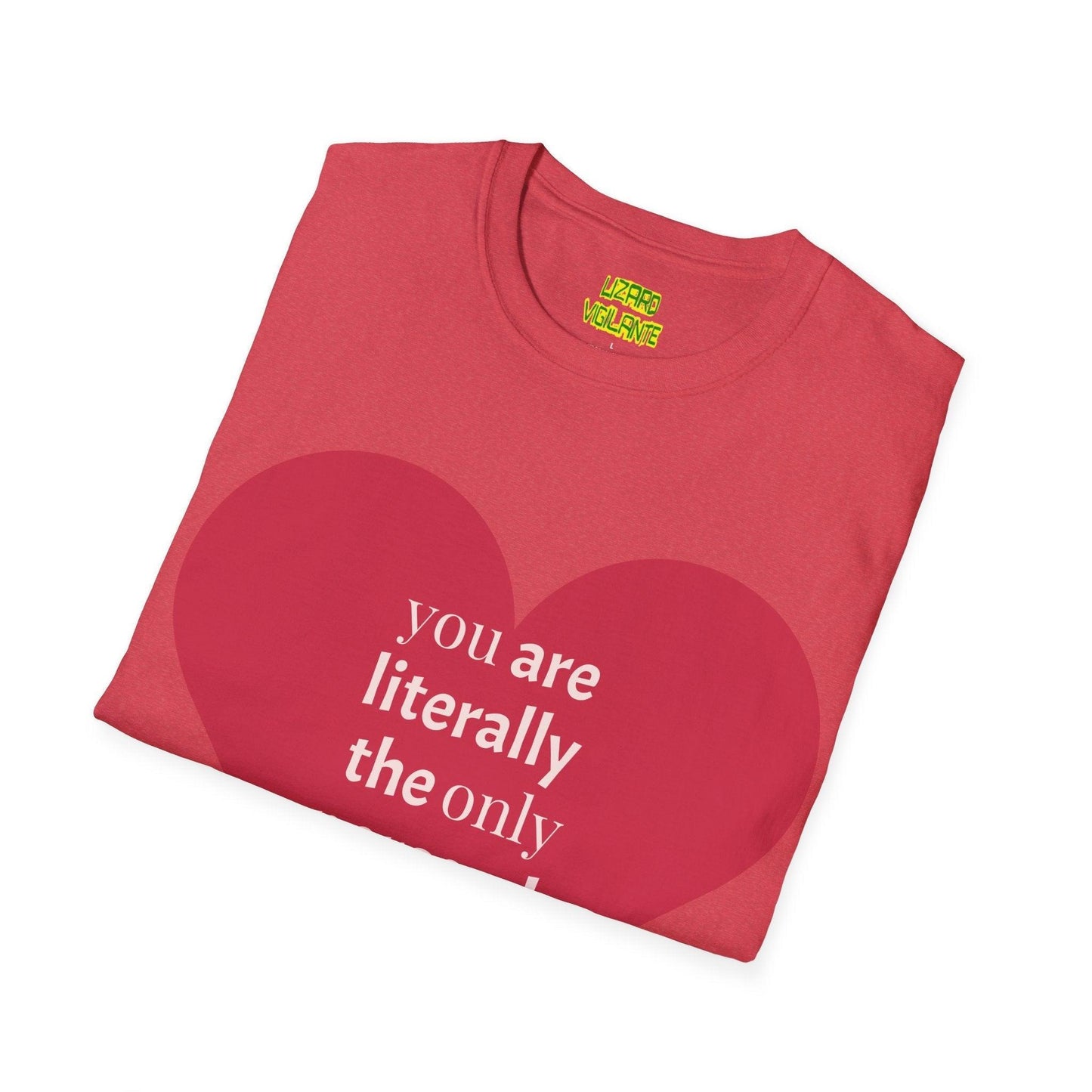 Valentine’s Day Unisex Softstyle T-Shirt - you are literally the only person i like - Lizard Vigilante