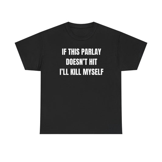 If This Parlay Doesn't Hit Ill Kill Myself Funny Shirt