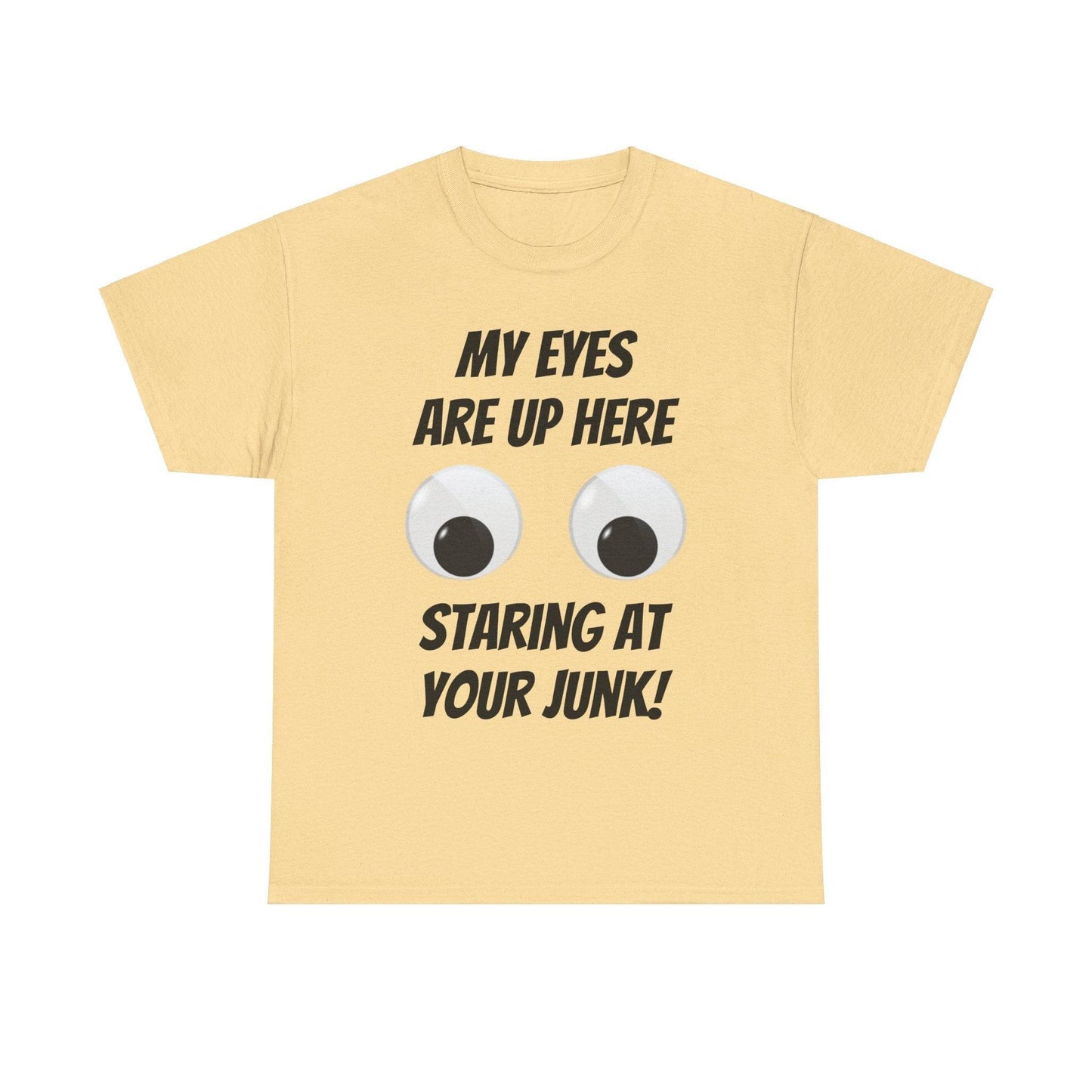 My Eyes Are Up Here Staring At Your Junk! Unisex Heavy Cotton Tee - Lizard Vigilante