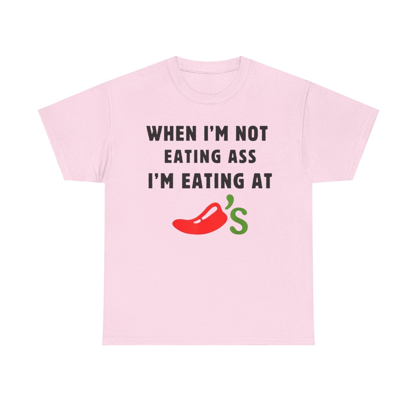 When I’m Not Eating Ass I’m Eating at Chili’s Funny Shirt – Hilarious Adult Humor Graphic Tee