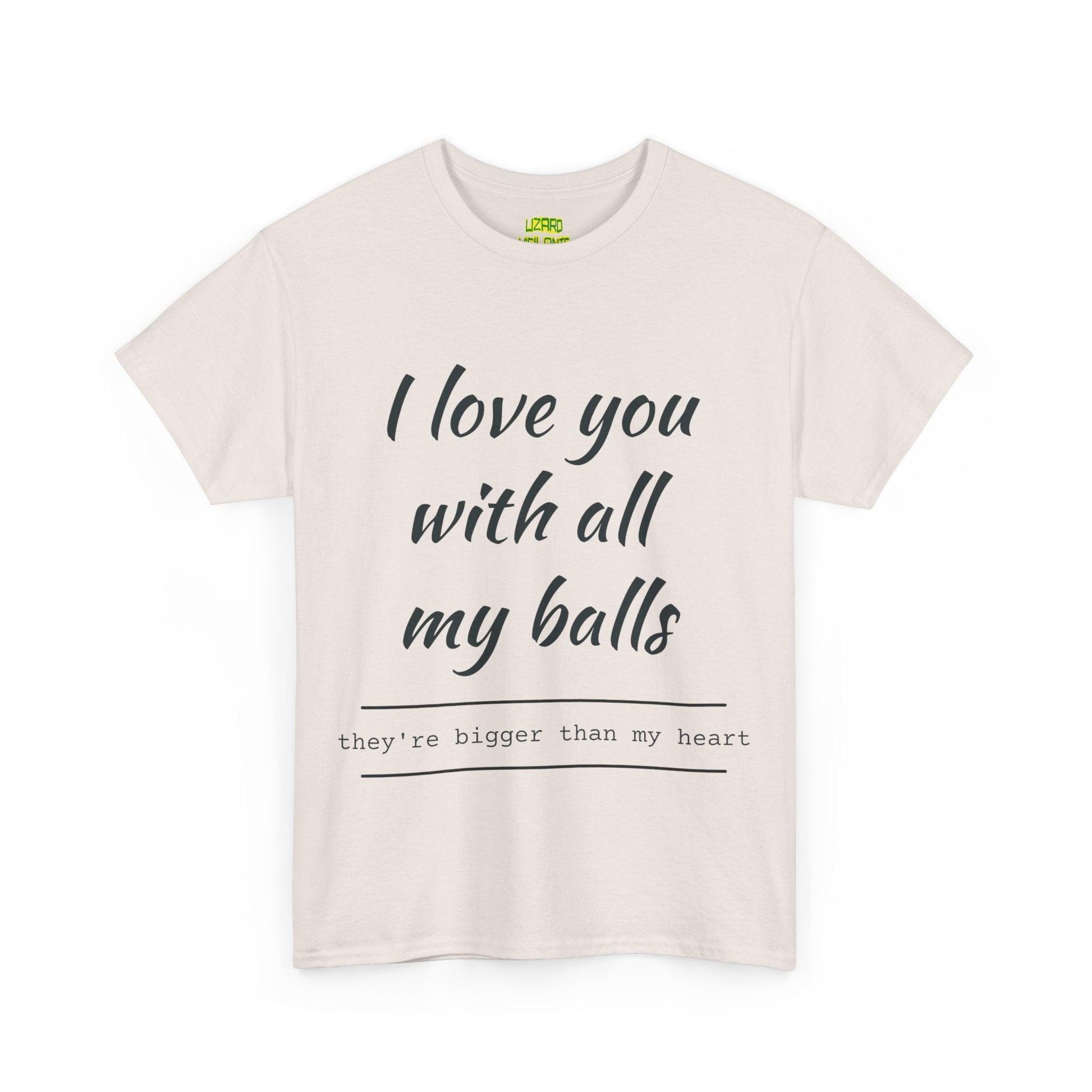 I Love You With All My Balls Unisex Heavy Cotton Tee - Lizard Vigilante