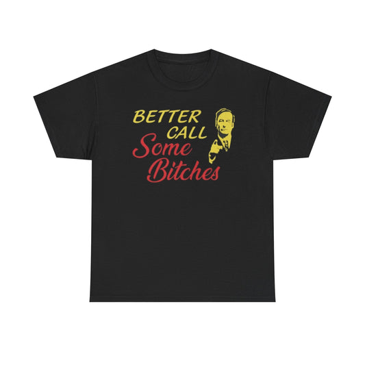 Better Call Some Bitches Funny Shirt – Hilarious Meme Graphic Tee for Men & Women