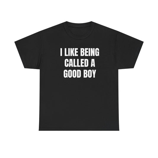 I Like Being Called A Good Boy Funny Shirt – Cute & Hilarious Graphic Tee for Men
