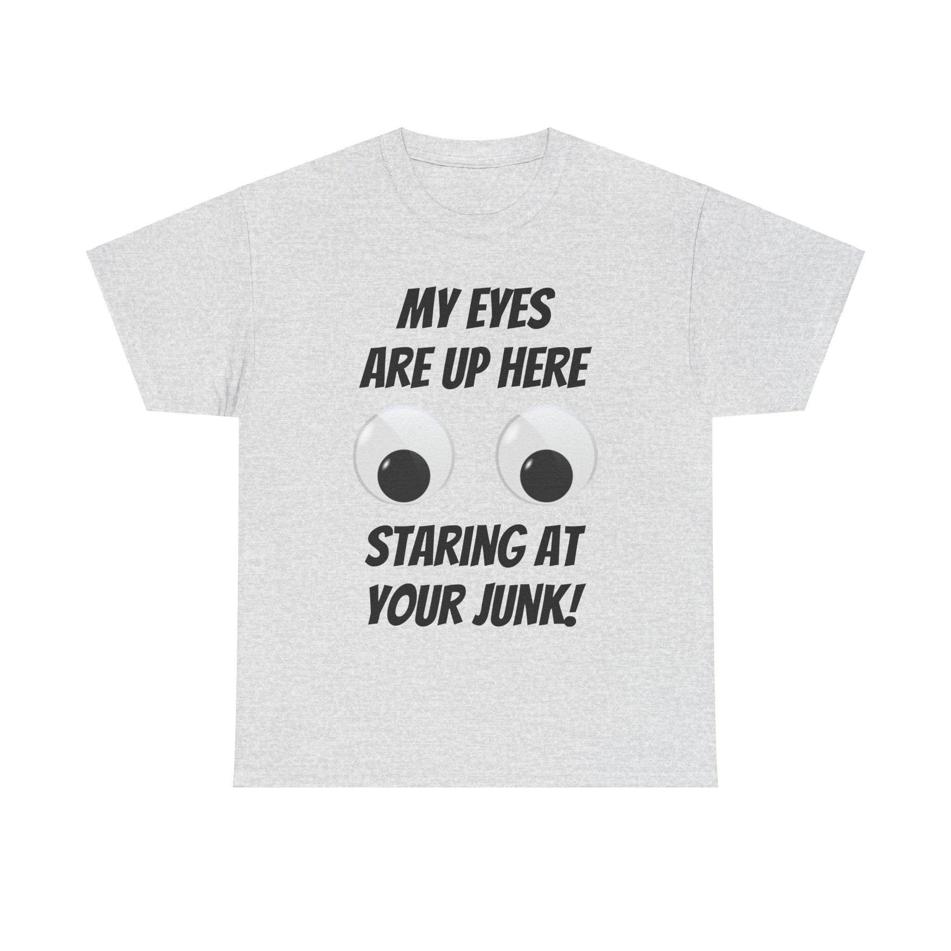 My Eyes Are Up Here Staring At Your Junk! Unisex Heavy Cotton Tee - Lizard Vigilante