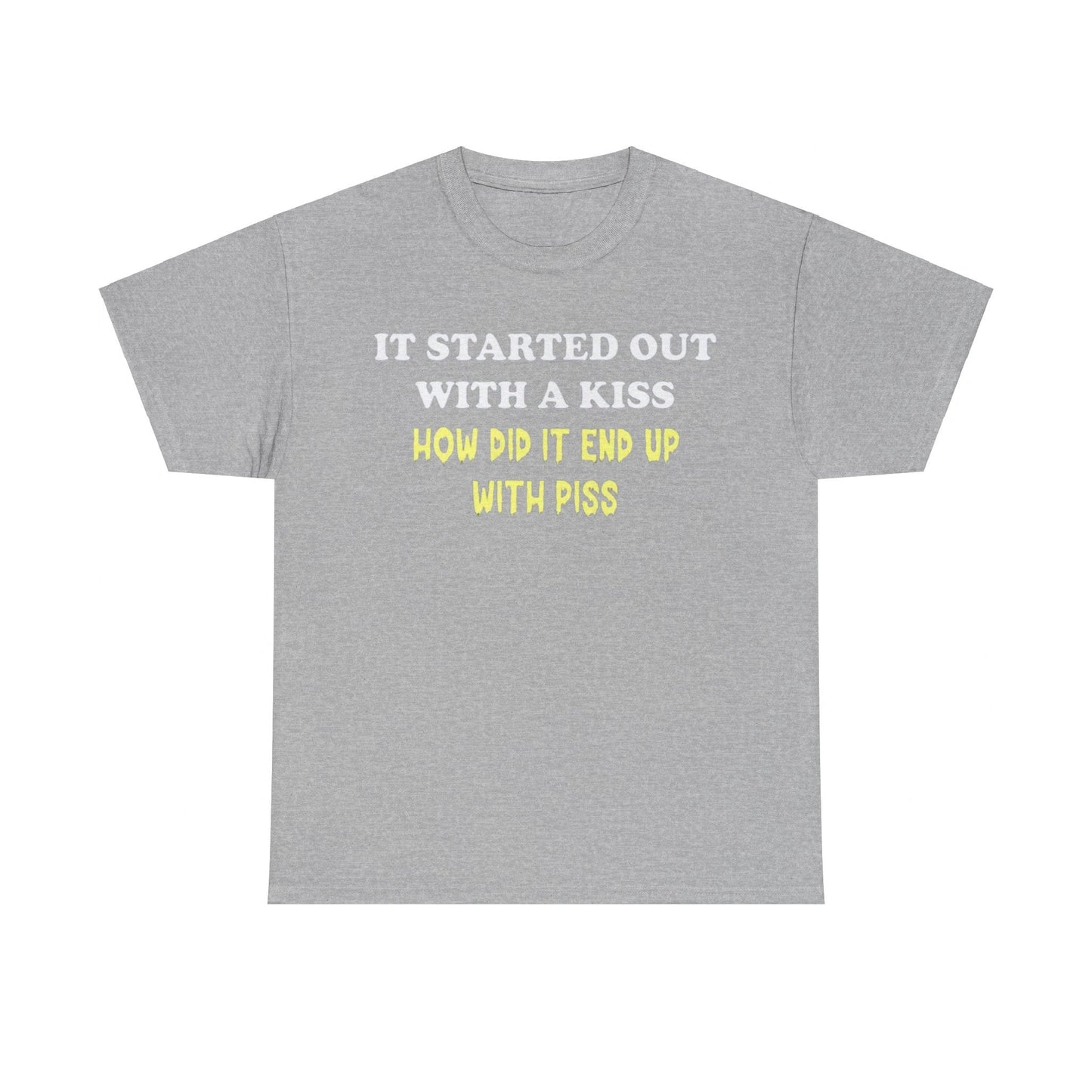 It started out with a kiss how did it end up with p**s Funny T-shirt