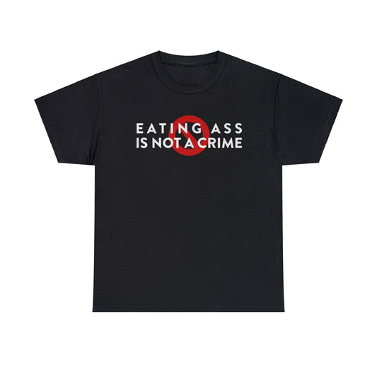 Eating Ass is NOT a Crime Funny Meme T Shirt