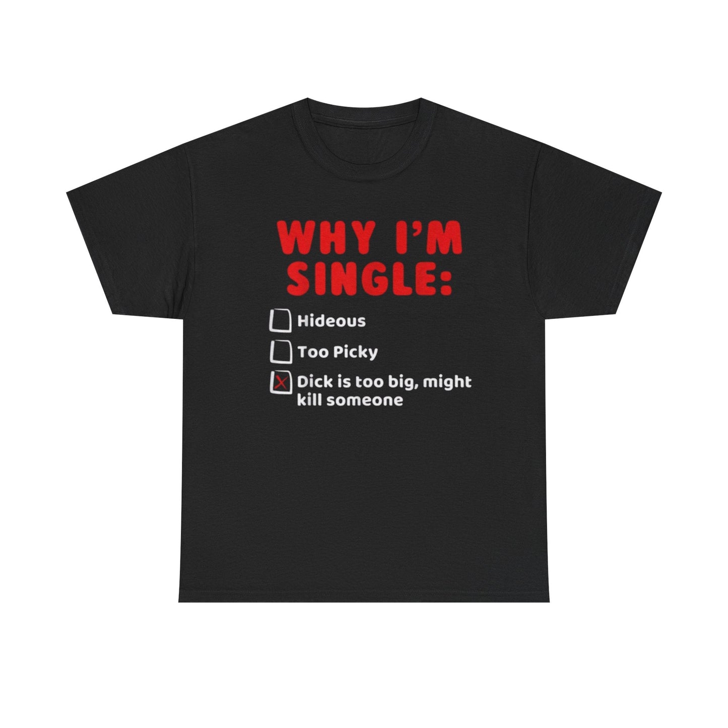 Why I’m Single Funny Shirt – “Dick Is Too Big Might Kill Someone” Adult Humor Graphic Tee