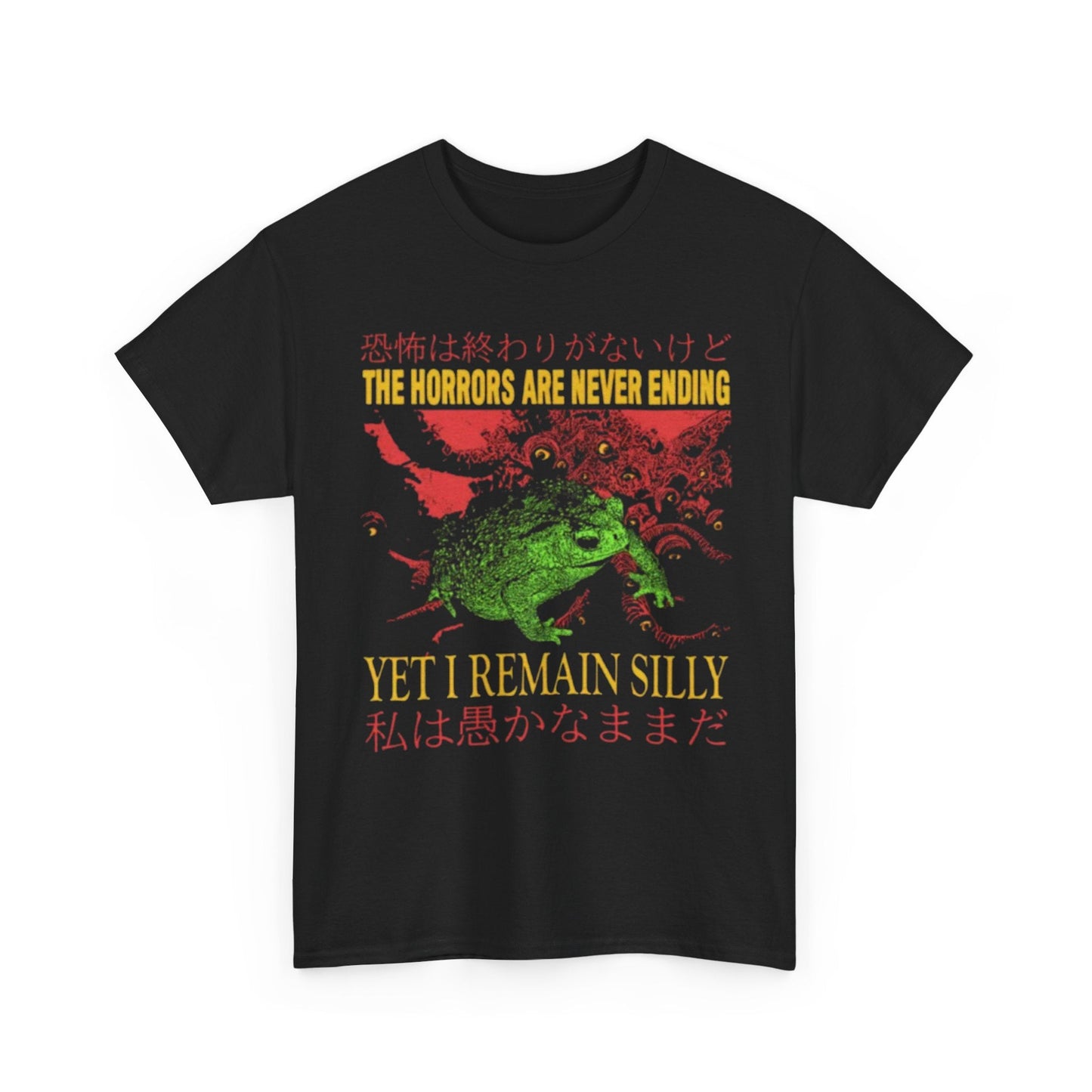 The Horrors Are Never Ending Yet I Remain Silly Funny Shirt – Dark Humor Meme Tee