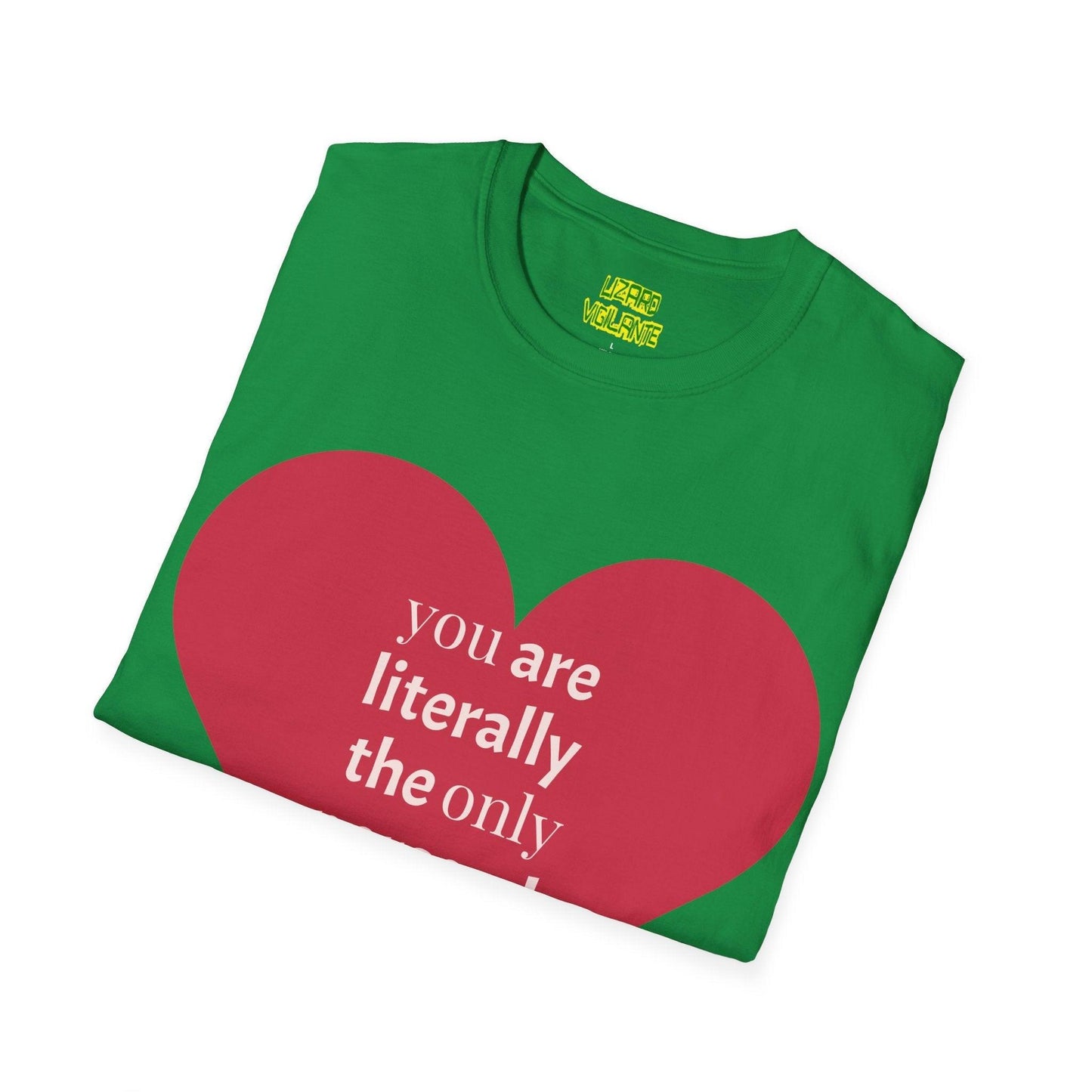 Valentine’s Day Unisex Softstyle T-Shirt - you are literally the only person i like - Lizard Vigilante