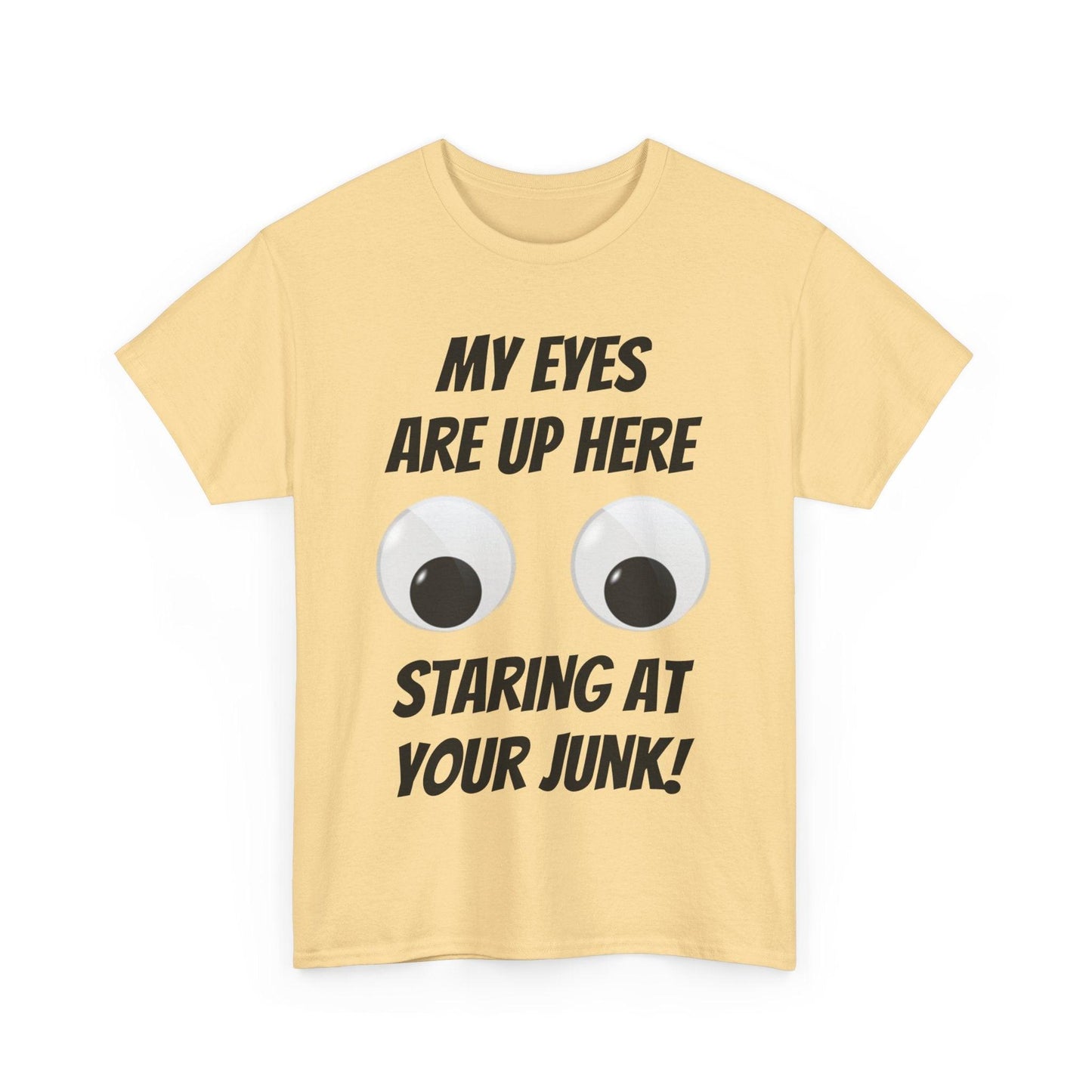 My Eyes Are Up Here Staring At Your Junk! Unisex Heavy Cotton Tee - Lizard Vigilante