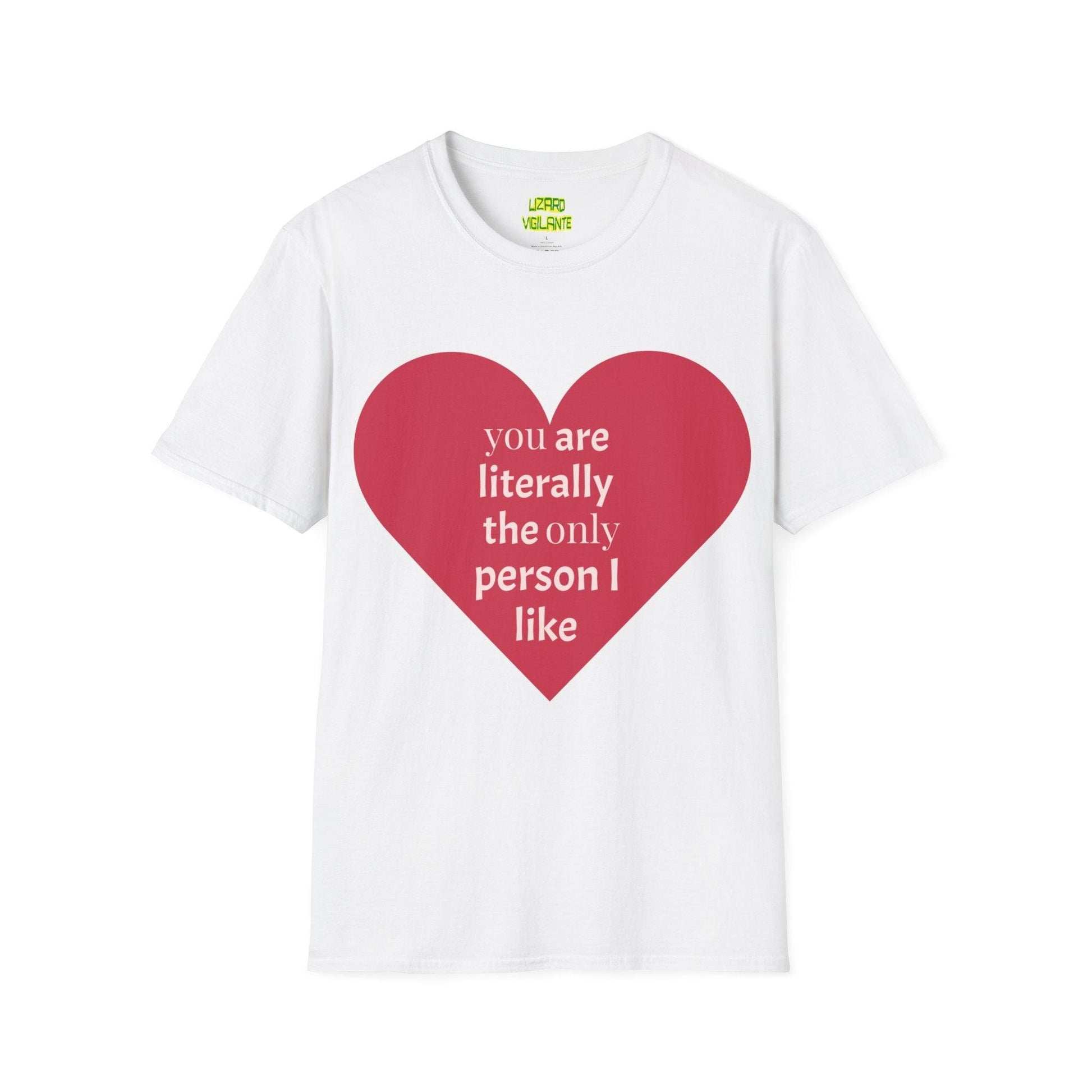 Valentine’s Day Unisex Softstyle T-Shirt - you are literally the only person i like - Lizard Vigilante