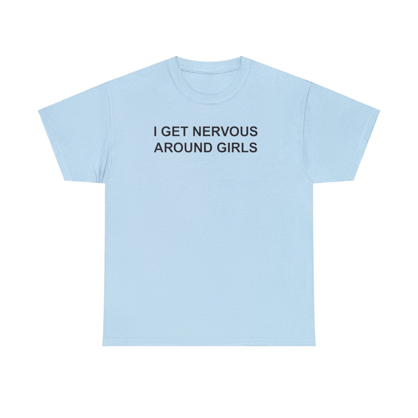 I Get Nervous Around Girls T-Shirt – Funny Meme Tee for Awkward Humor Fans