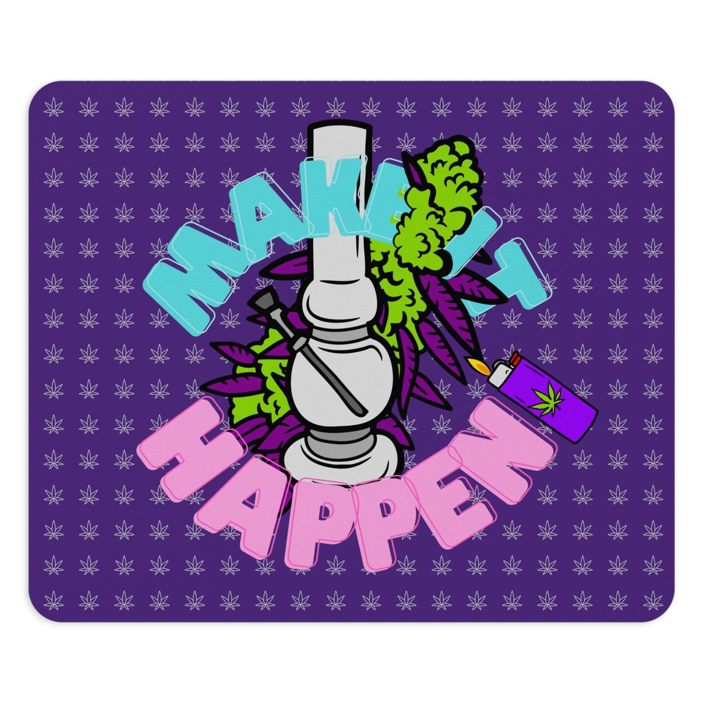 Make it Happen Cannabis, Bong, and Lighter Mouse Pad