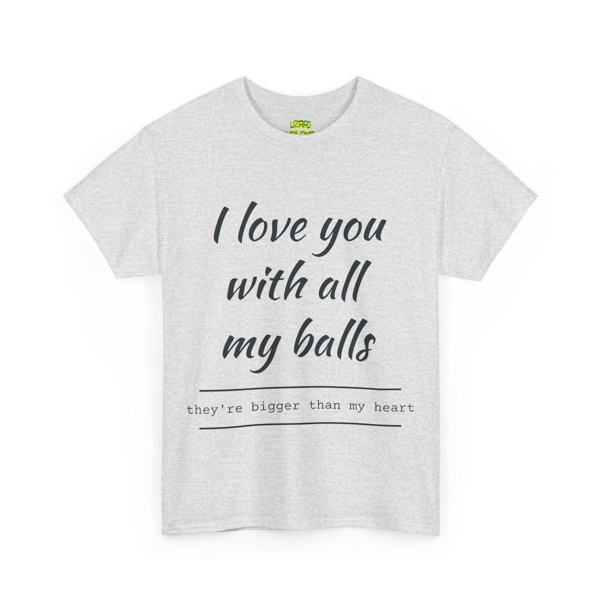 I Love You With All My Balls Unisex Heavy Cotton Tee - Lizard Vigilante