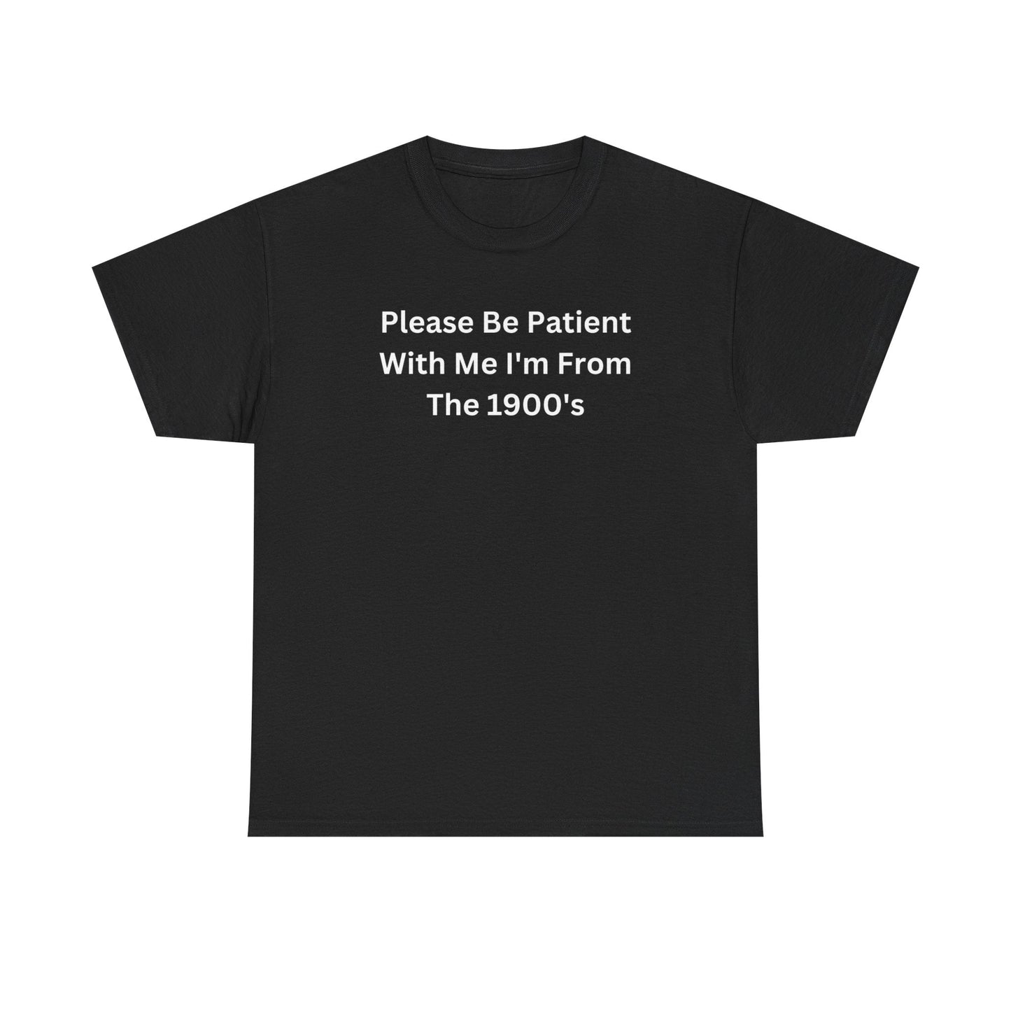Please Be Patient With Me Im From The 1900s Funny Shirt