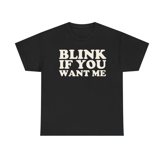 Blink If You Want Me Funny Shirt – Hilarious Flirty Humor Graphic Tee for Men & Women