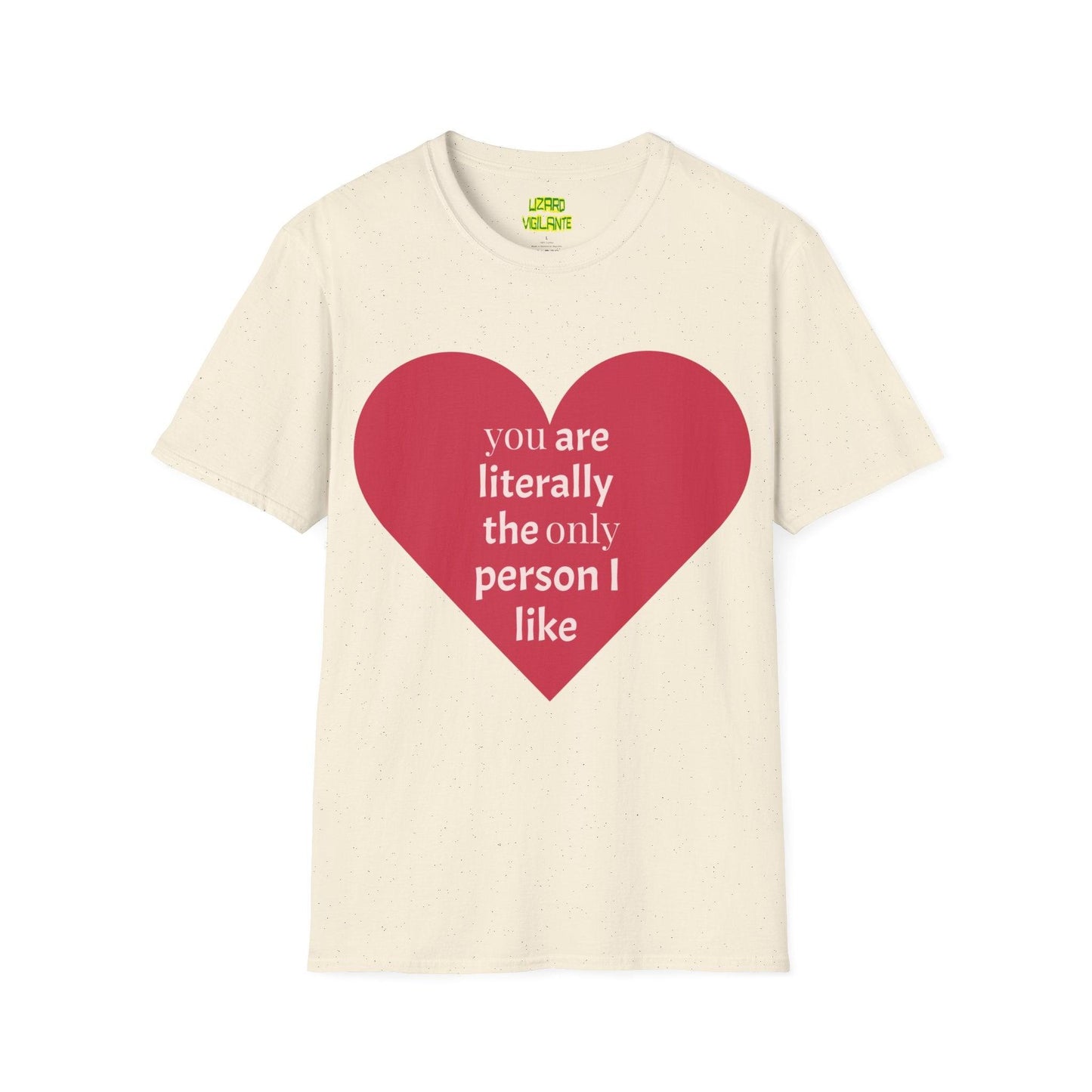 Valentine’s Day Unisex Softstyle T-Shirt - you are literally the only person i like - Lizard Vigilante