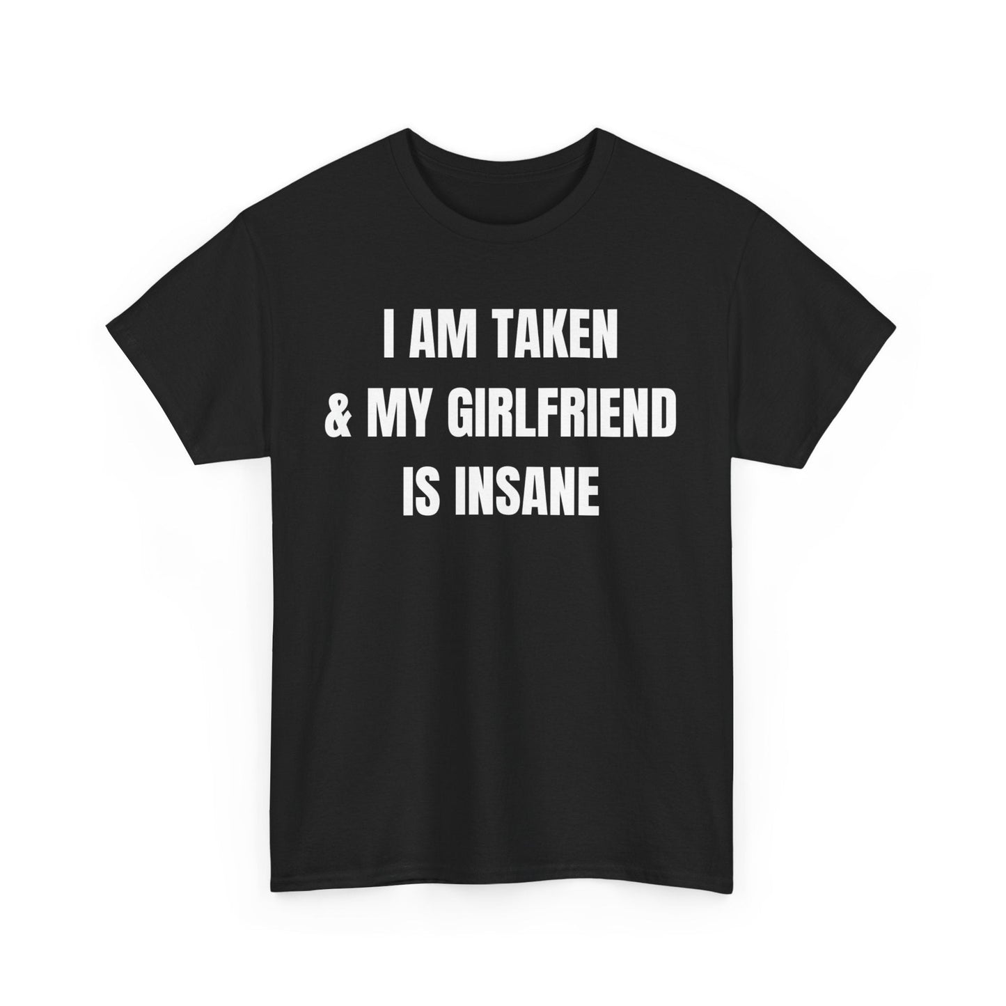 I Am Taken & My Girlfriend Is Insane Funny Couple Shirt – Hilarious Matching His & Hers Graphic Tee