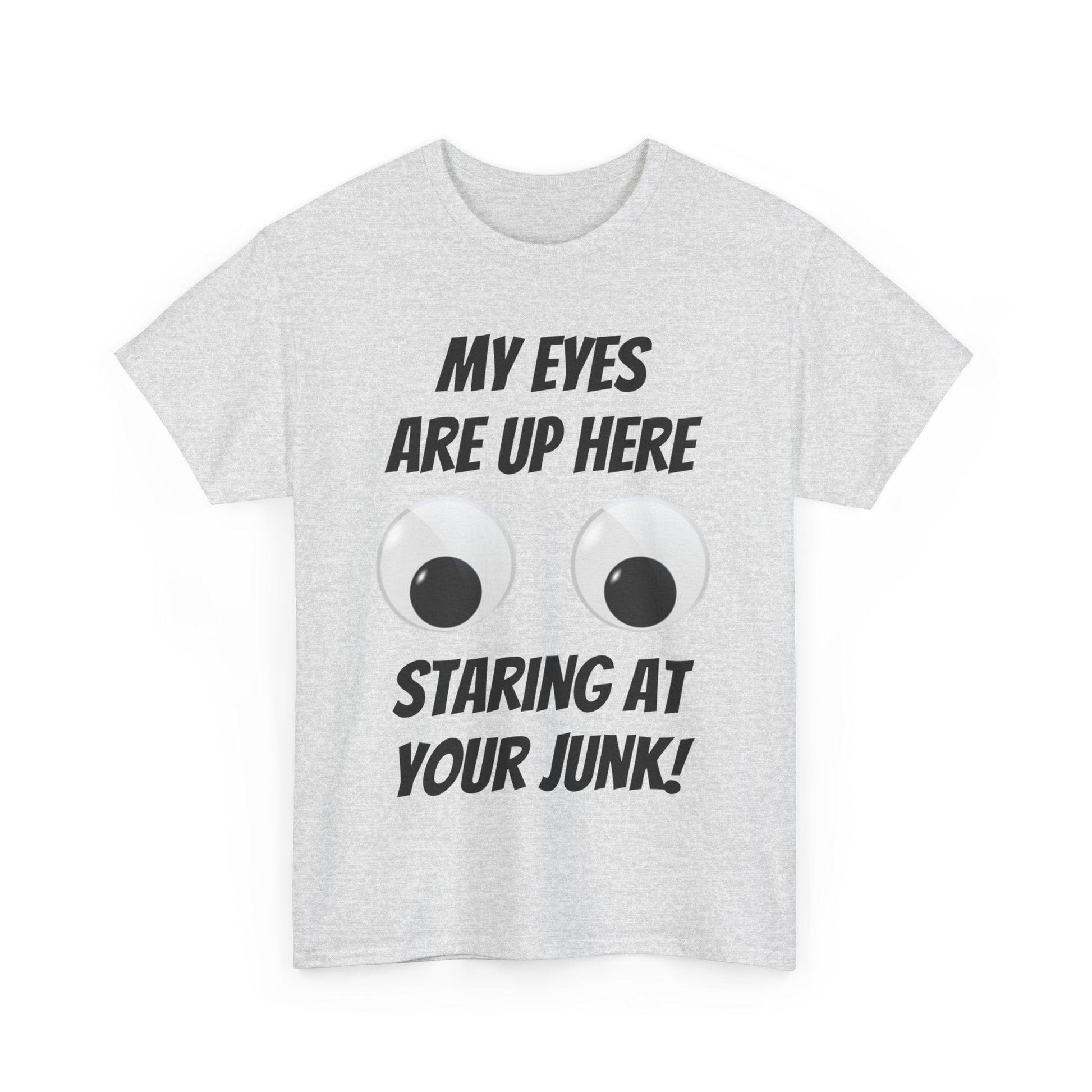 My Eyes Are Up Here Staring At Your Junk! Unisex Heavy Cotton Tee - Lizard Vigilante