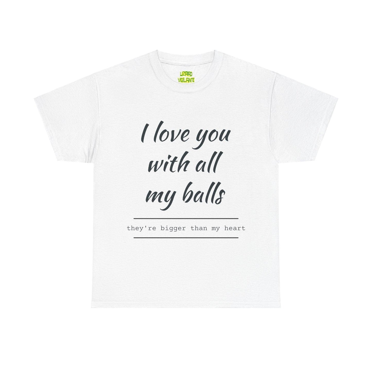 I Love You With All My Balls Unisex Heavy Cotton Tee - Lizard Vigilante