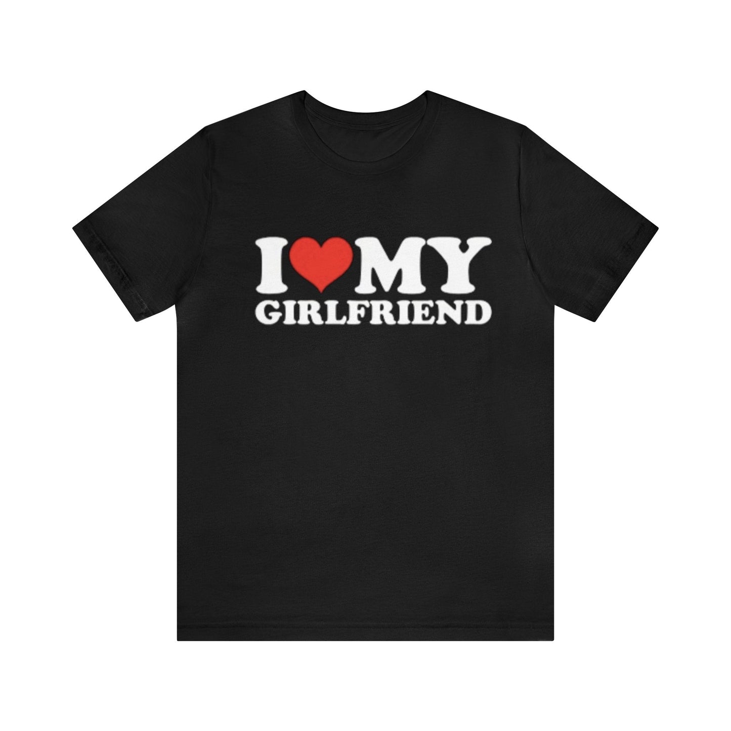 I Love My Girlfriend T-shirt