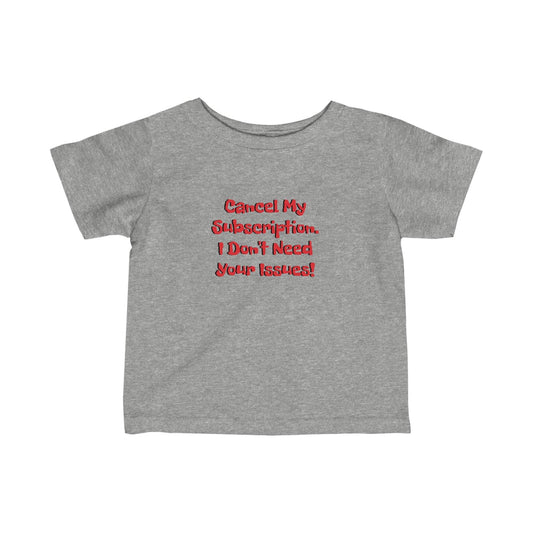 Cancel My Subscription. I Don't Need Your Issues! Infant Fine Jersey Tee - Lizard Vigilante