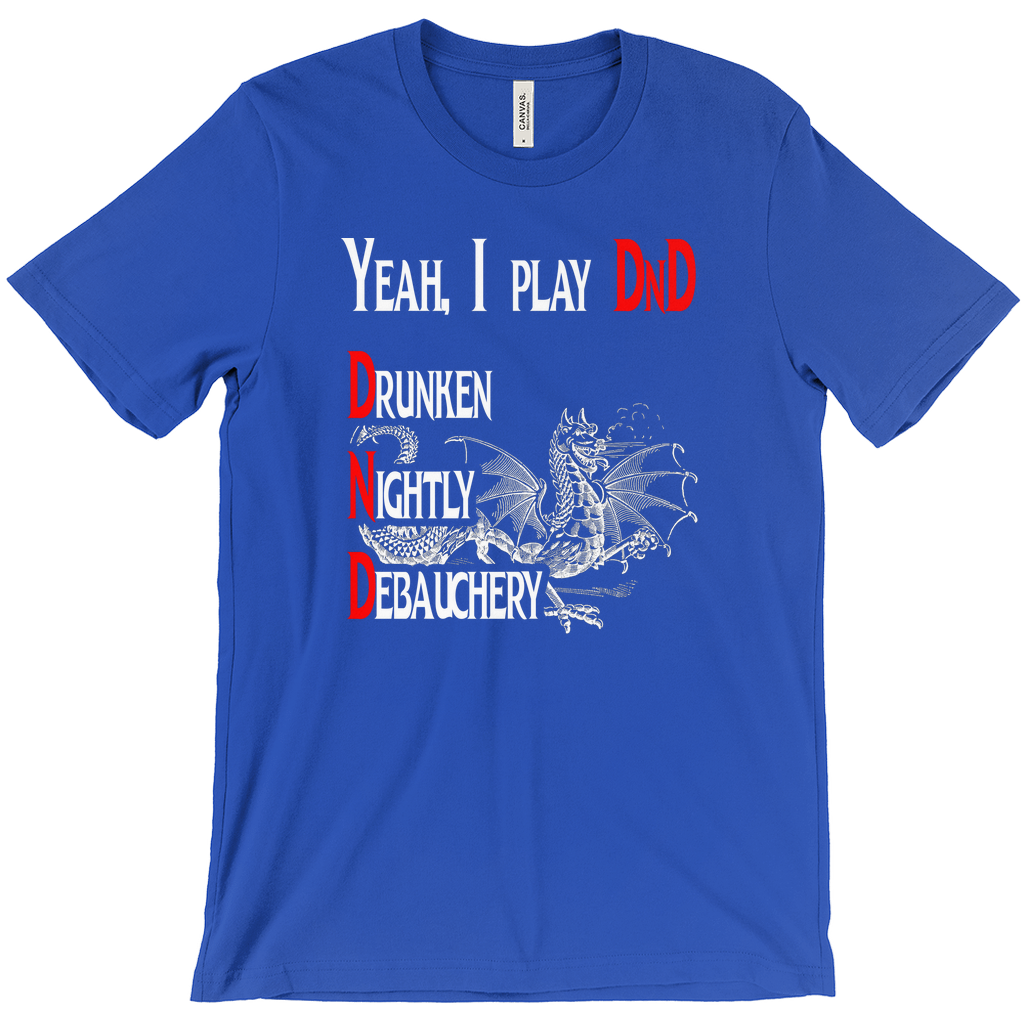 Yeah I play DnD - Drunken Nightly Debauchery Tee