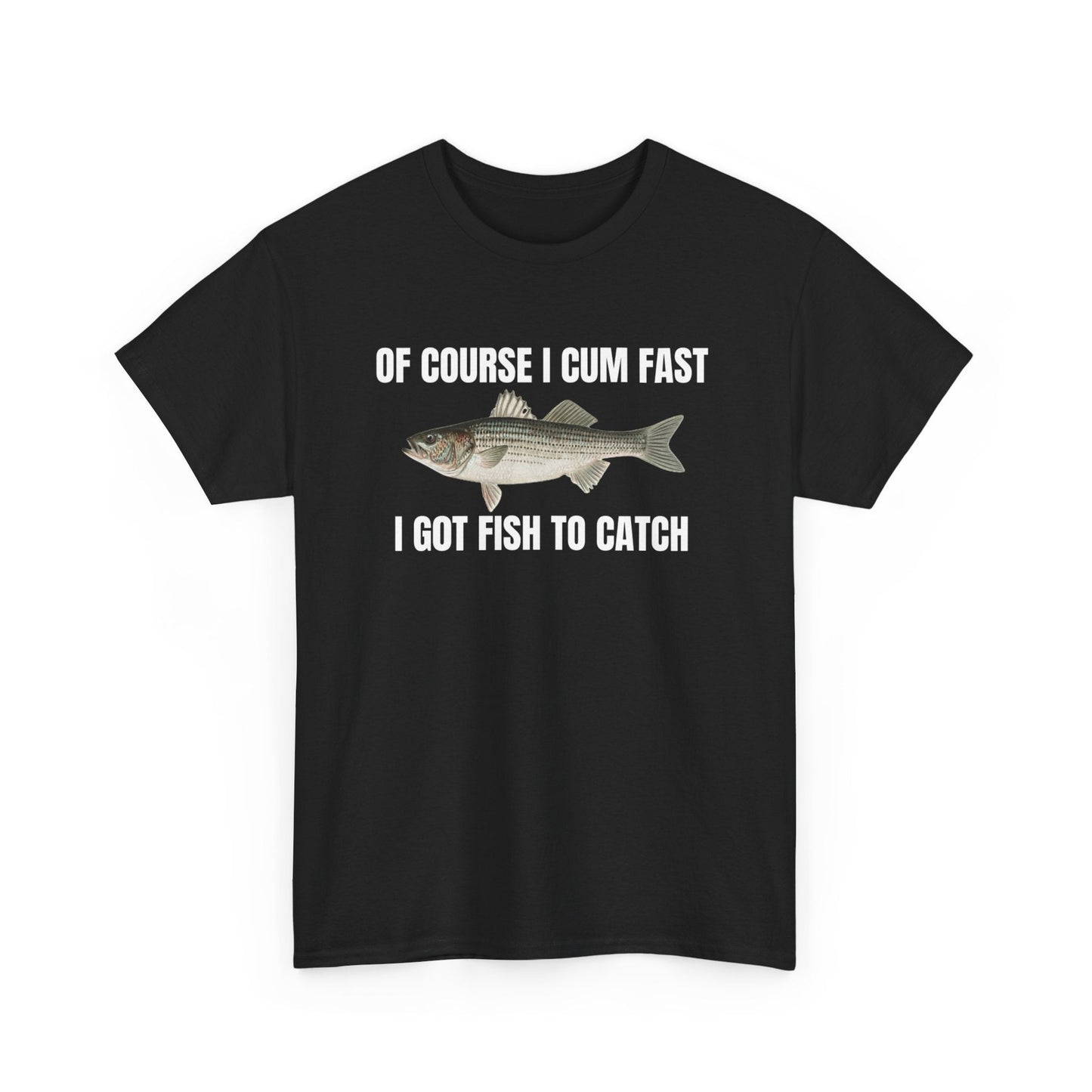 Of Course I Cum Fast I Got Fish To Catch Funny Shirt – Hilarious Adult Fishing Humor Graphic Tee