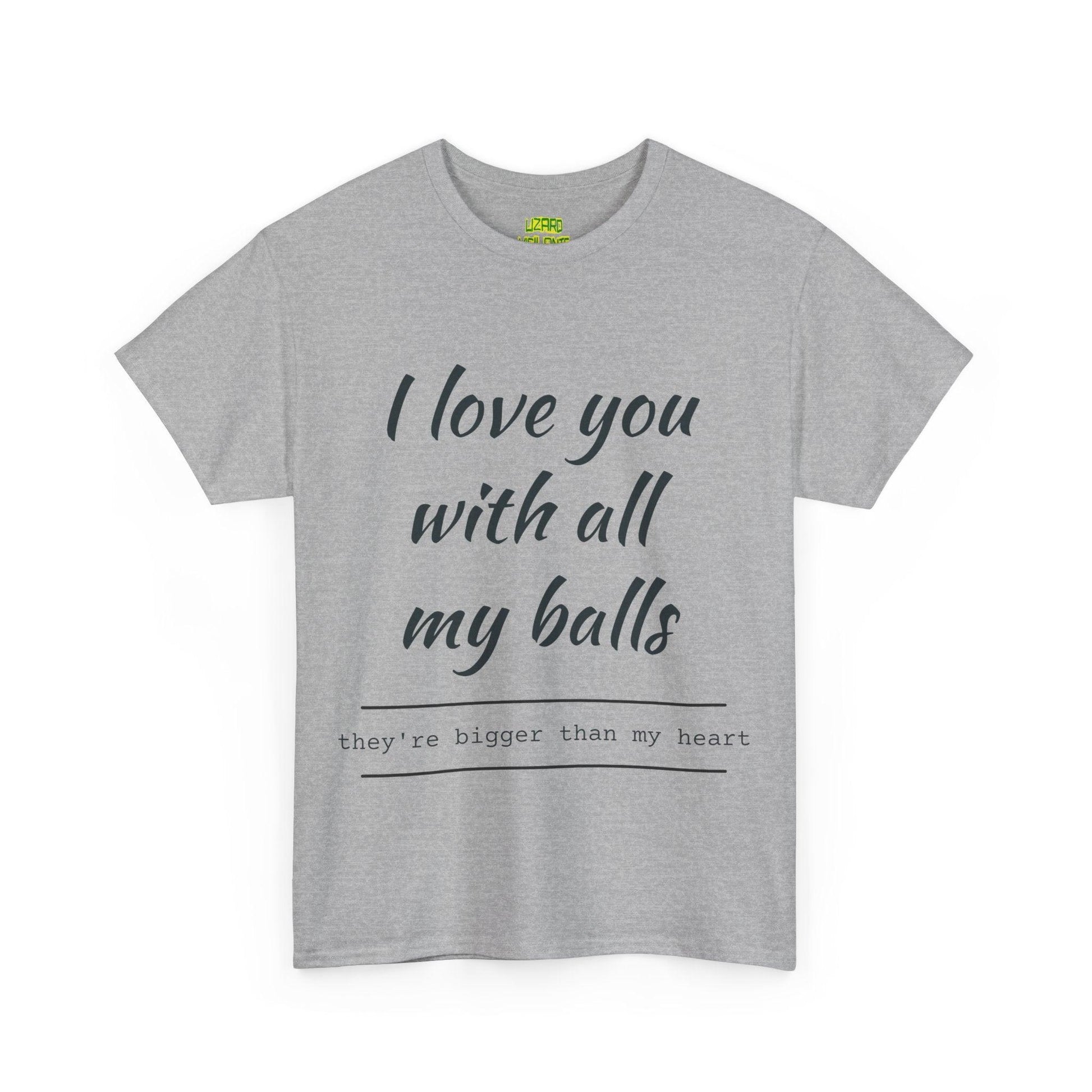 I Love You With All My Balls Unisex Heavy Cotton Tee - Lizard Vigilante