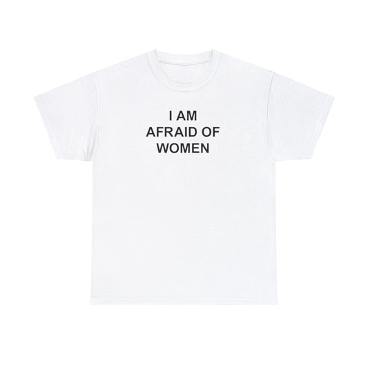 I Am Afraid of Women T-Shirt – Funny Meme Tee for Awkward Humor Fans