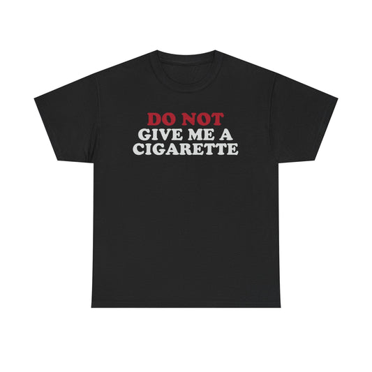 Do Not Give Me A Cigarette Funny Shirt – Hilarious No Smoking Graphic Tee for Men & Women