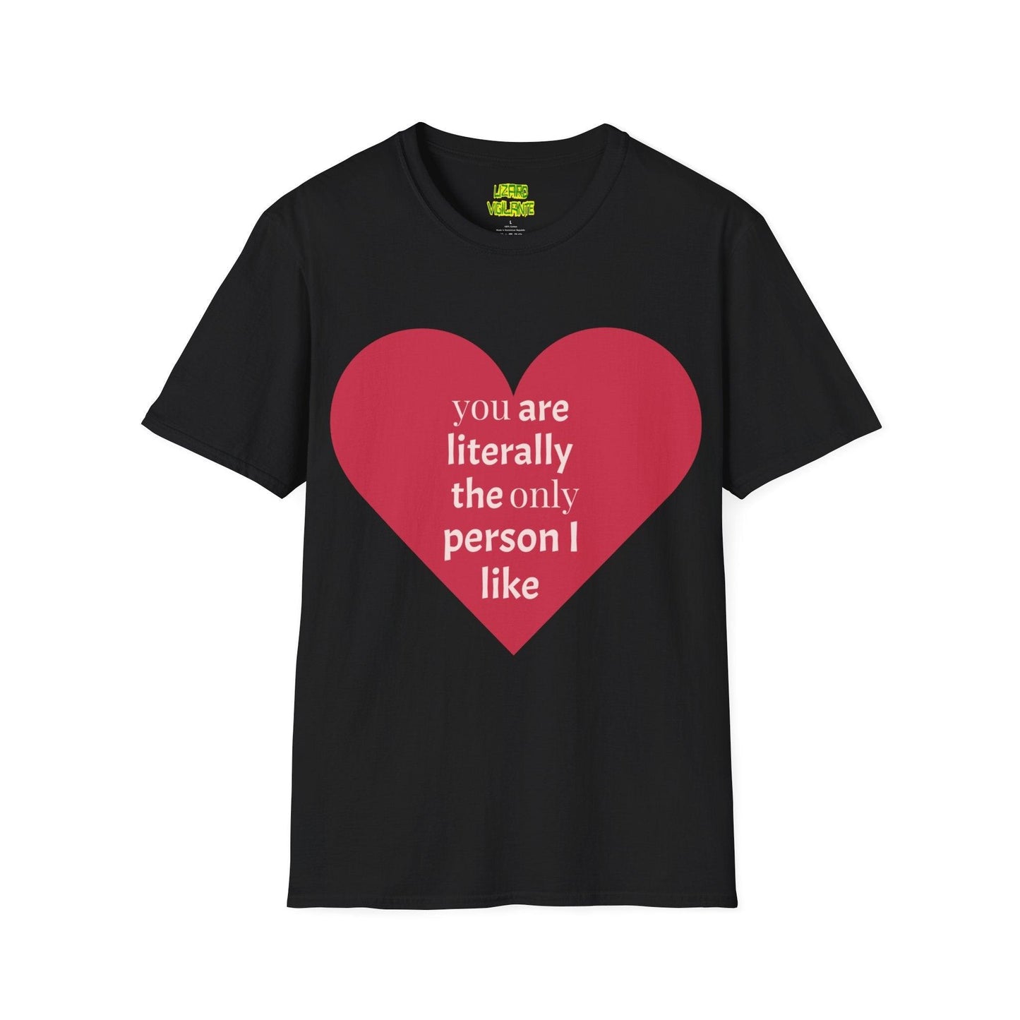 Valentine’s Day Unisex Softstyle T-Shirt - you are literally the only person i like - Lizard Vigilante