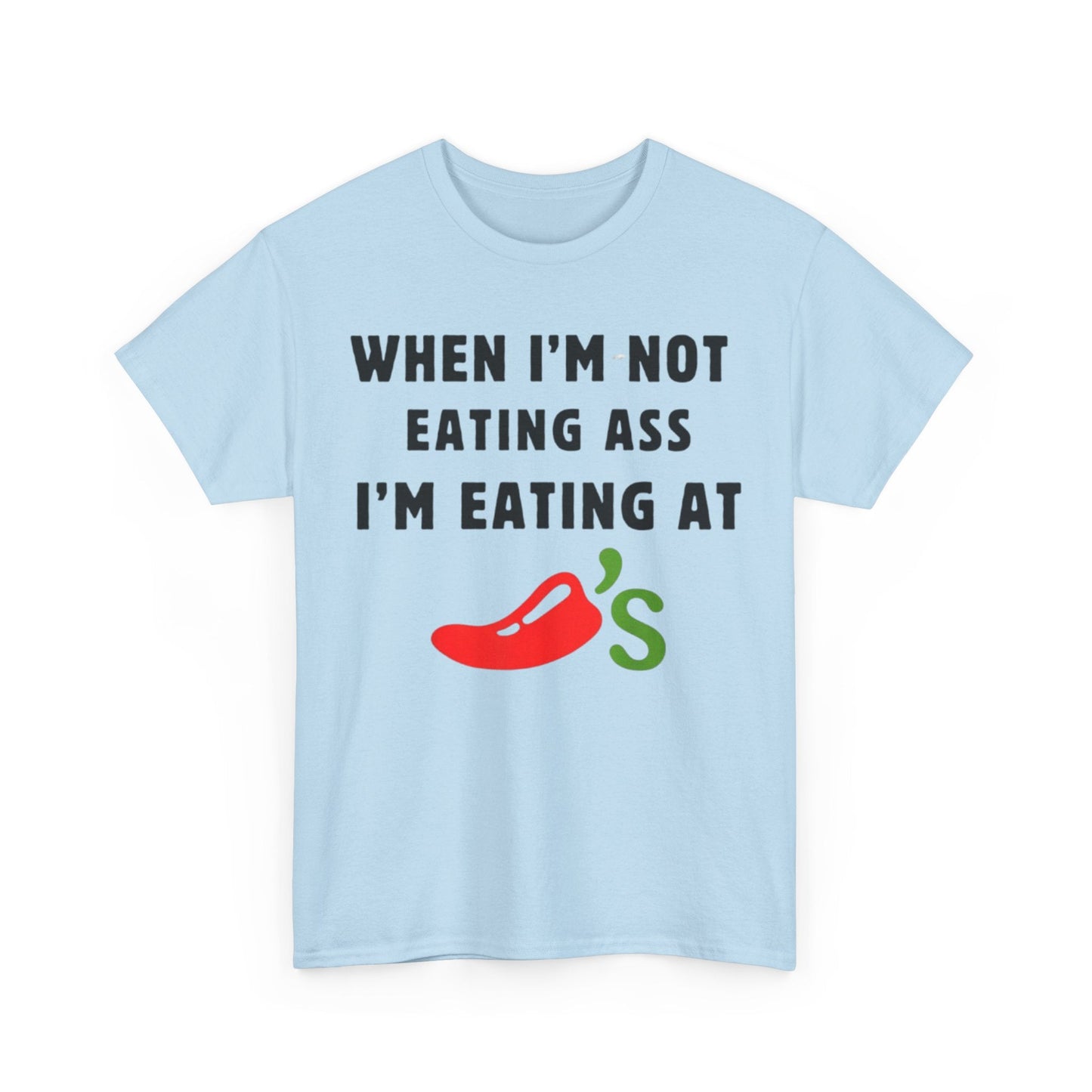 When I’m Not Eating Ass I’m Eating at Chili’s Funny Shirt – Hilarious Adult Humor Graphic Tee