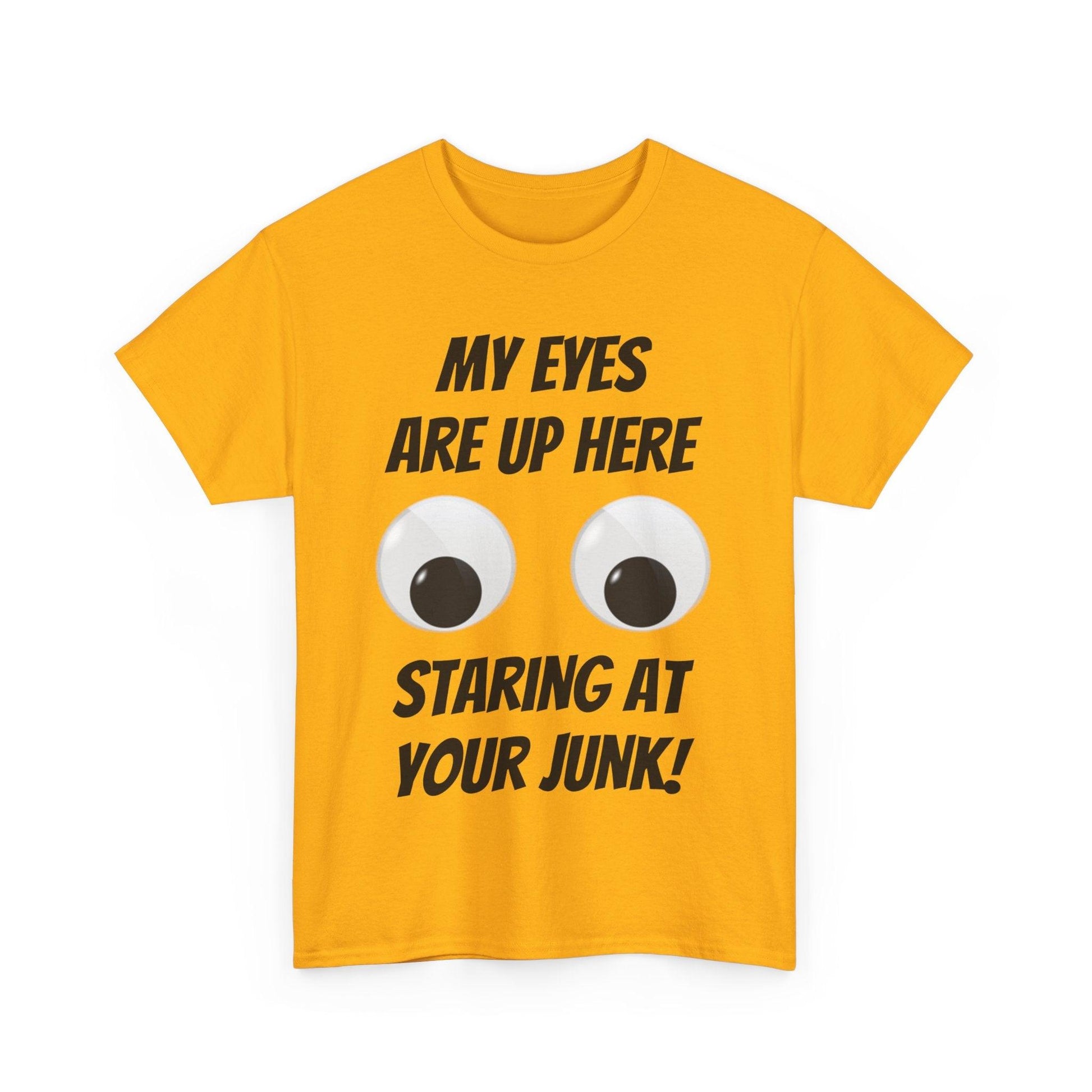 My Eyes Are Up Here Staring At Your Junk! Unisex Heavy Cotton Tee - Lizard Vigilante