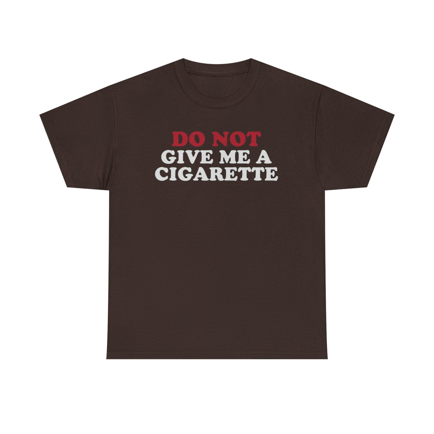 Do Not Give Me A Cigarette Funny Shirt – Hilarious No Smoking Graphic Tee for Men & Women
