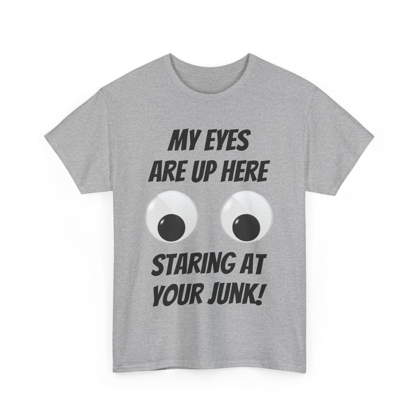 My Eyes Are Up Here Staring At Your Junk! Unisex Heavy Cotton Tee - Lizard Vigilante