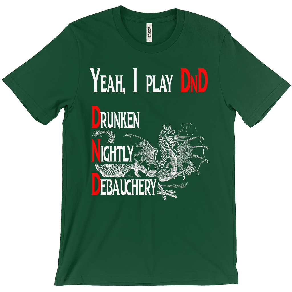 Yeah I play DnD - Drunken Nightly Debauchery Tee