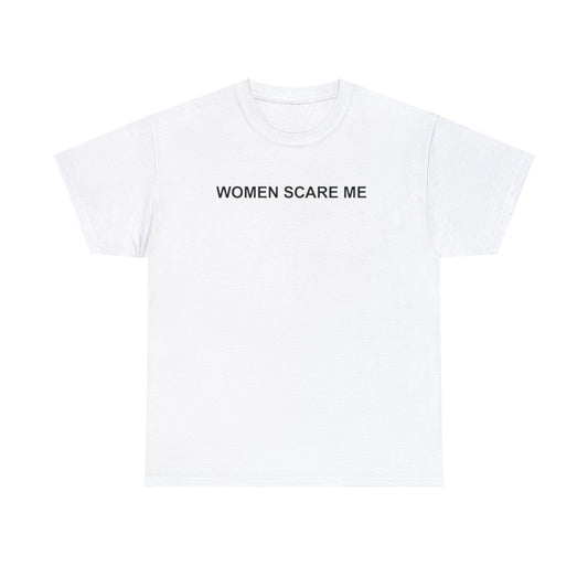 Women Scare Me T-Shirt – Funny Meme Tee for Awkward Humor Fans