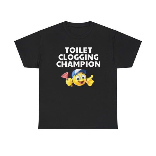 Toilet Clogging Champion Funny T-Shirt – Hilarious Bathroom Meme Tee