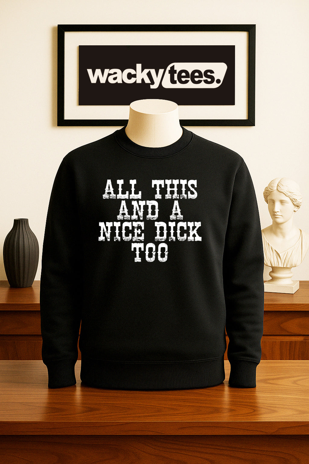 All This and a Nice Dick Too Funny Adult Humor Graphic Tee Shirt