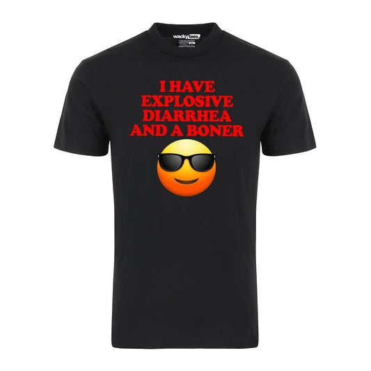 I have Explosive Diarrhea and a Boner Adult Humor Funny Graphic Tee Shirt
