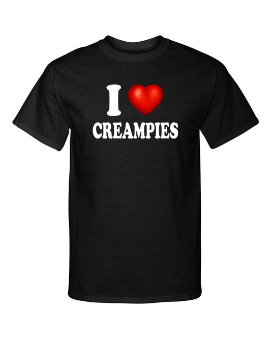 I Love Creampies I Heart Sexy Funny Sexy Adult Humor Graphic Tee Shirt