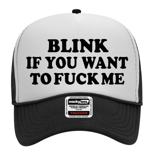 Blink If You Want To Fuck Me Adult Humor Funny Foam Trucker Snap Back Hat