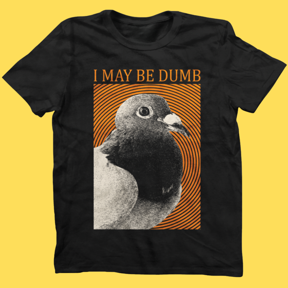'May Be Dumb' Shirt