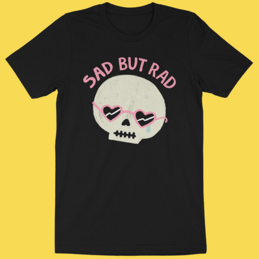 'Sad But Rad' Shirt