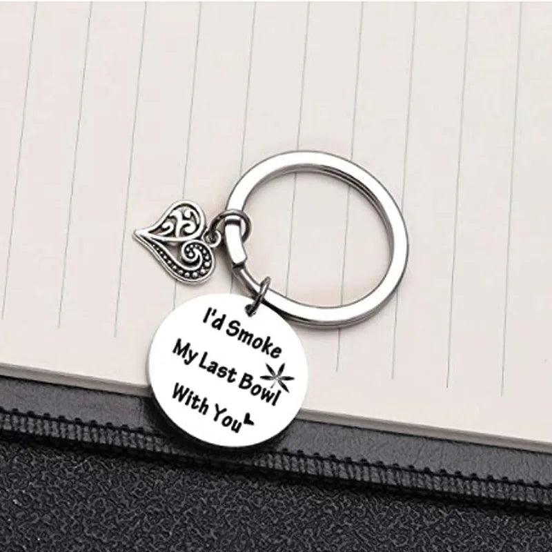 I'd Smoke My Last Bowl With You Funny Metal Keychain Best Friends Boyfriend Girlfriend Stoner Pot Smoker Gifts - Lizard Vigilante