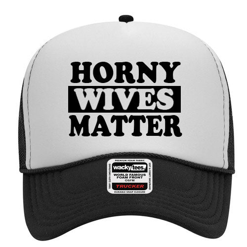 Horny Wives Matter Adult Humor Funny Foam Trucker Snap Back Hat