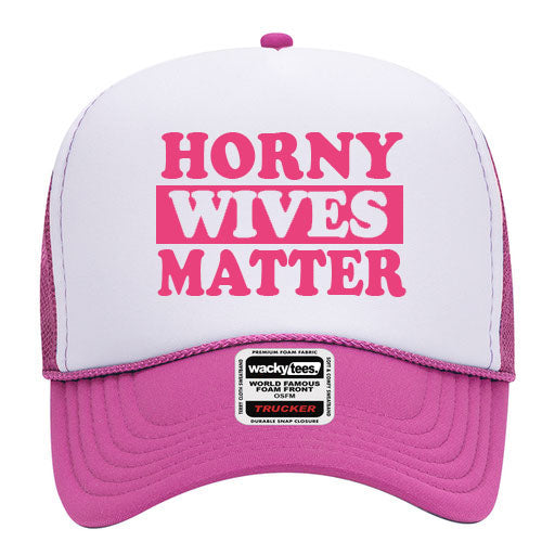Horny Wives Matter Adult Humor Funny Foam Trucker Snap Back Hat