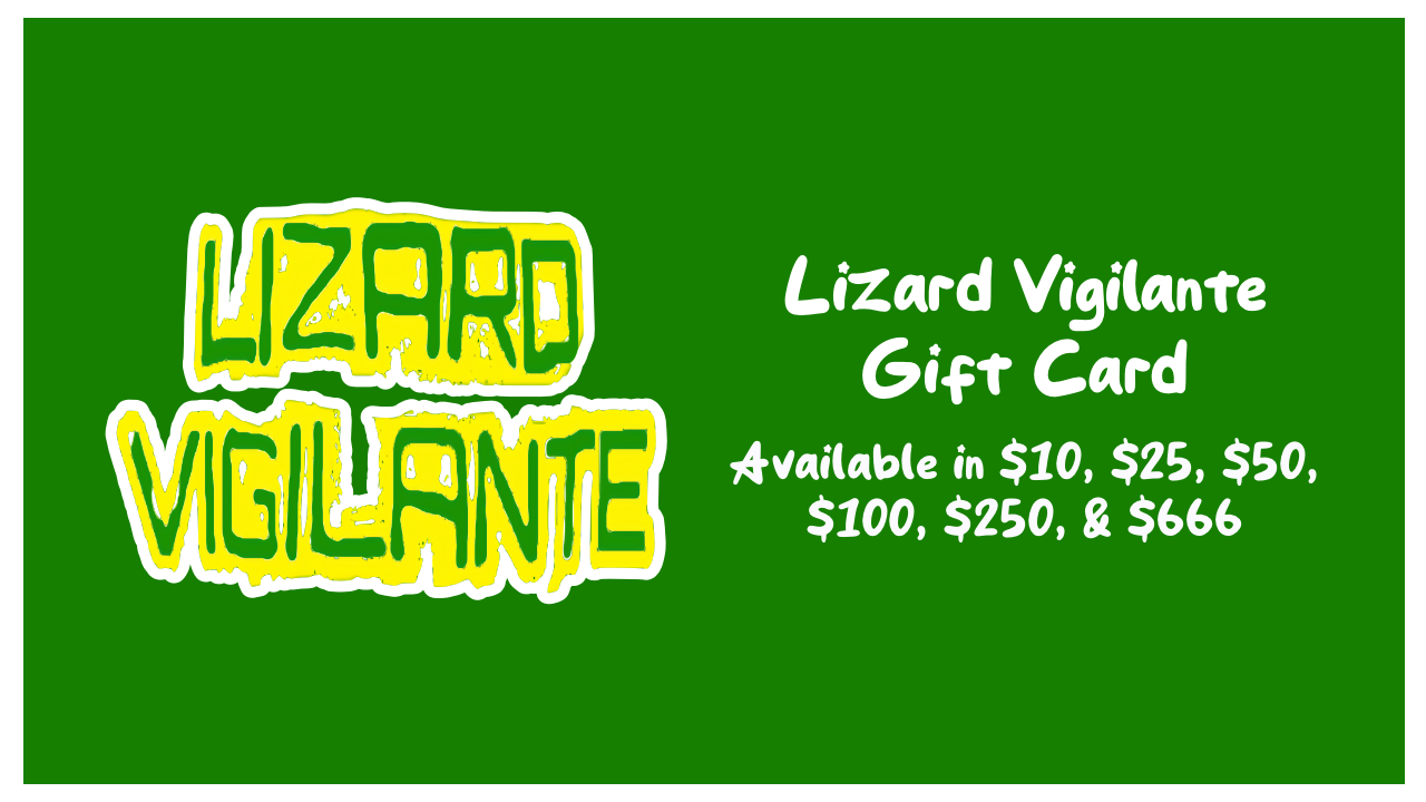 Lizard Vigilante Digital Gift Card Certificate – The Perfect Gift for Every Occasion ($10, $25, $50, $100, $250, $666) - Premium Gift Card from Lizard Vigilante - Just $10! Shop now at Lizard Vigilante